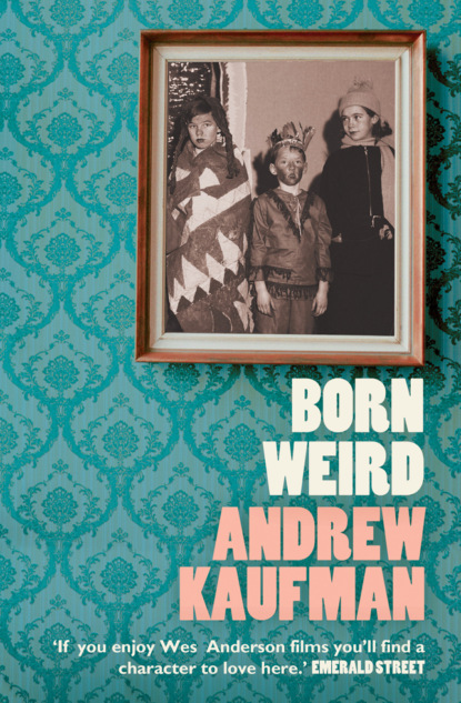 Andrew  Kaufman - Born Weird