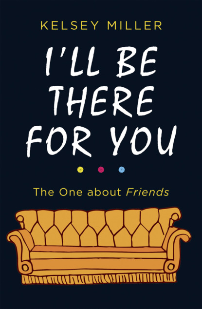 I ll Be There For You: The ultimate book for Friends fans everywhere