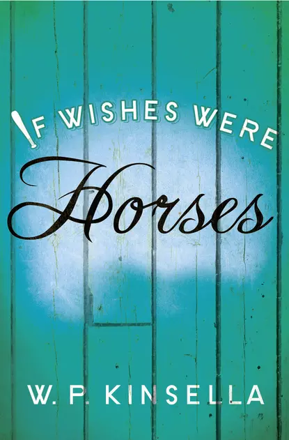 Обложка книги If Wishes Were Horses, W. Kinsella P.