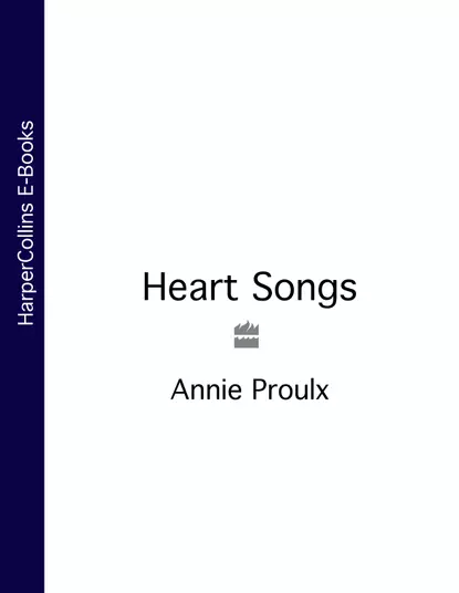Обложка книги Heart Songs, Энни Пру