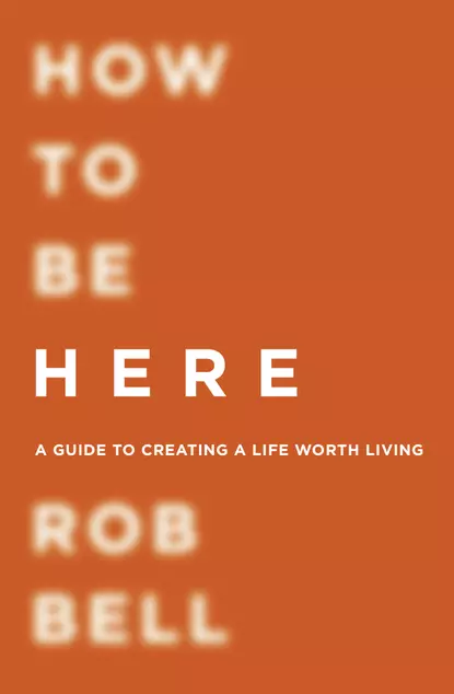 Обложка книги How To Be Here, Rob  Bell