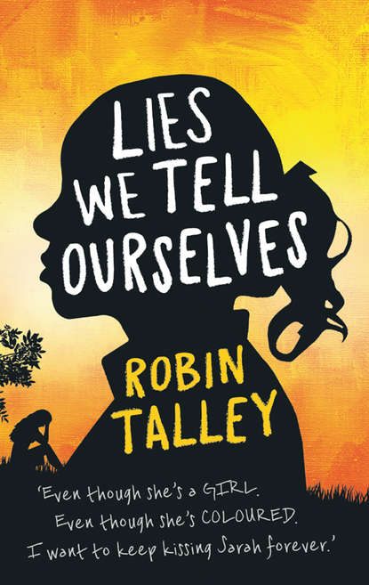 Robin  Talley - Lies We Tell Ourselves: Shortlisted for the 2016 Carnegie Medal