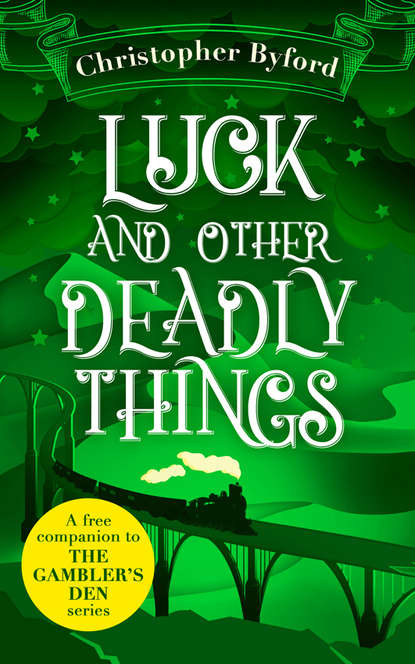 Luck and Other Deadly Things - Christopher  Byford