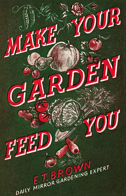 Обложка книги Make Your Garden Feed You, E. Brown T.