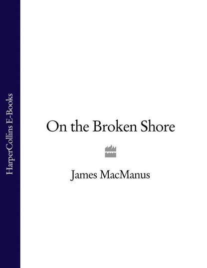 James MacManus — On the Broken Shore