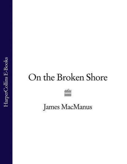 On the Broken Shore (James  MacManus). 