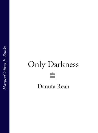 Danuta  Reah - Only Darkness