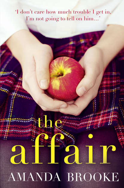 Amanda  Brooke - The Affair: The shocking, gripping story of a schoolgirl and a scandal