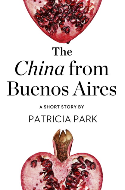 Patricia Park — The China from Buenos Aires: A Short Story from the collection, Reader, I Married Him