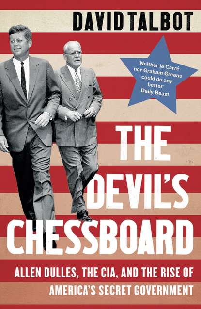 The Devils Chessboard: Allen Dulles, the CIA, and the Rise of Americas Secret Government