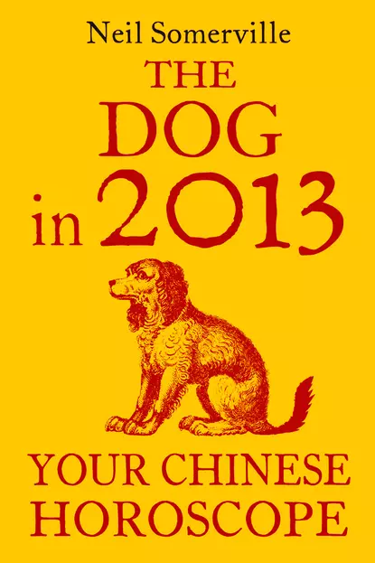 Обложка книги The Dog in 2013: Your Chinese Horoscope, Neil  Somerville