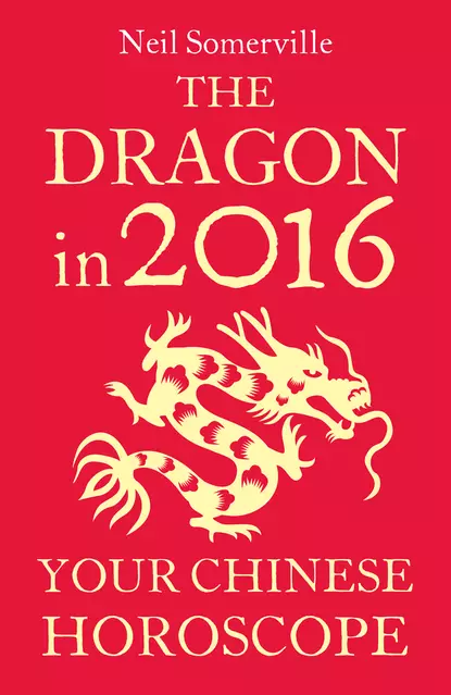 Обложка книги The Dragon in 2016: Your Chinese Horoscope, Neil  Somerville