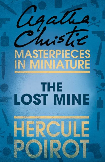 Агата Кристи - The Lost Mine: A Hercule Poirot Short Story