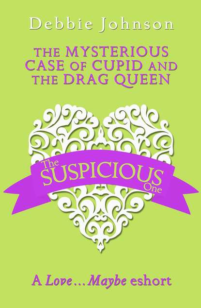 Debbie Johnson - The Mysterious Case of Cupid and the Drag Queen: A Love…Maybe Valentine eShort