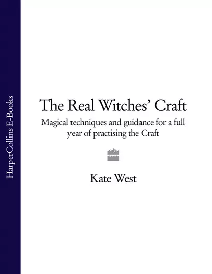 Обложка книги The Real Witches’ Craft: Magical Techniques and Guidance for a Full Year of Practising the Craft, Kate  West