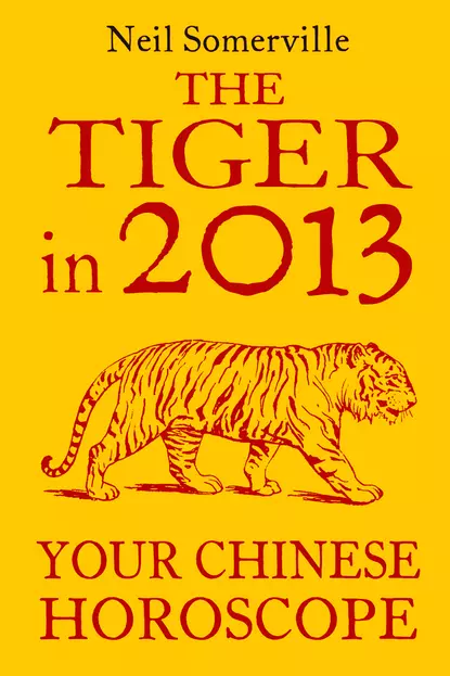 Обложка книги The Tiger in 2013: Your Chinese Horoscope, Neil  Somerville