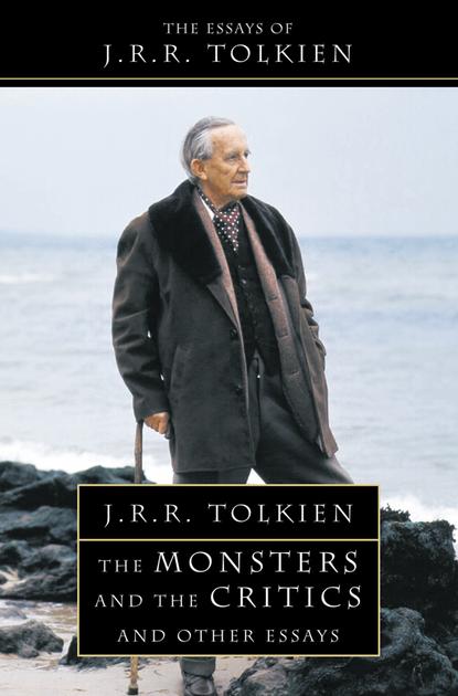 Джон Рональд Руэл Толкин - The Monsters and the Critics