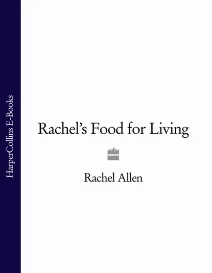 Обложка книги Rachel’s Food for Living, Rachel  Allen