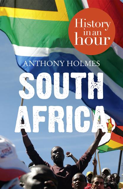 South Africa: History in an Hour (Anthony  Holmes). 