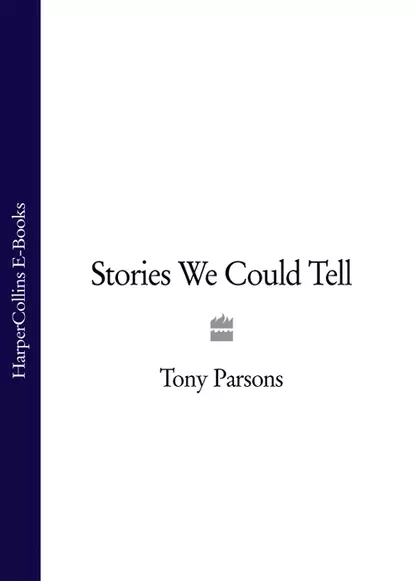 Обложка книги Stories We Could Tell, Tony  Parsons