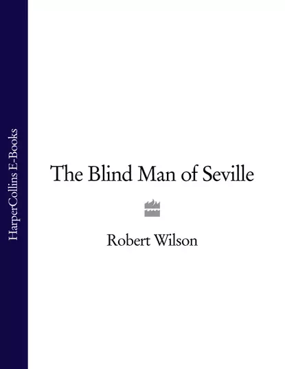 Обложка книги The Blind Man of Seville, Robert Thomas Wilson