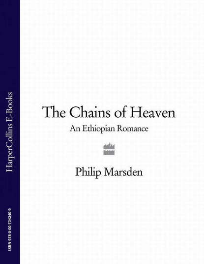 Philip  Marsden - The Chains of Heaven: An Ethiopian Romance