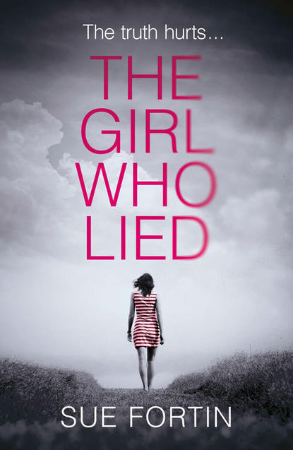 Sue  Fortin - The Girl Who Lied: The bestselling psychological drama