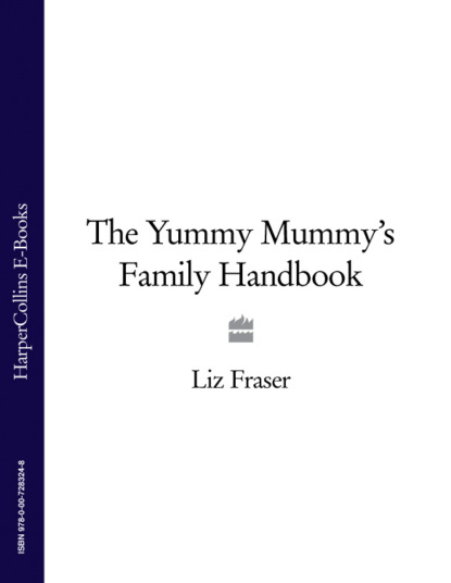 Liz Fraser - The Yummy Mummy’s Family Handbook