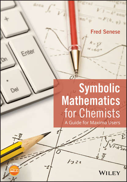 Symbolic Mathematics for Chemists. A Guide for Maxima Users (Fred  Senese). 