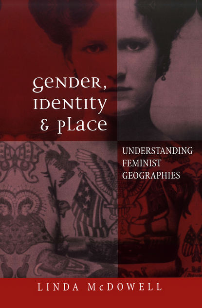 Linda  McDowell - Gender, Identity and Place. Understanding Feminist Geographies