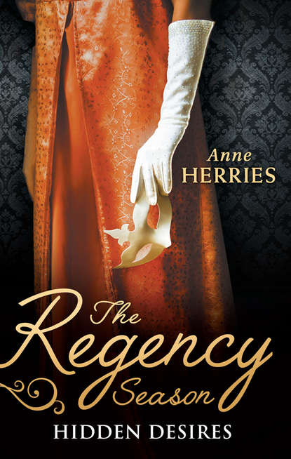Anne  Herries - The Regency Season: Hidden Desires: Courted by the Captain / Protected by the Major