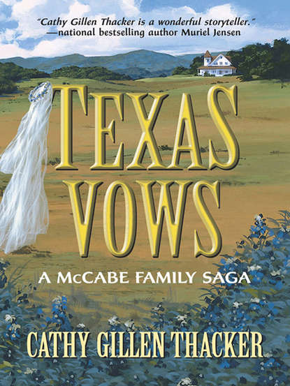 Cathy Thacker Gillen - Texas Vows: A McCabe Family Saga