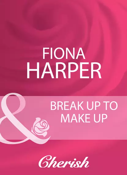 Обложка книги Break Up To Make Up, Fiona Harper