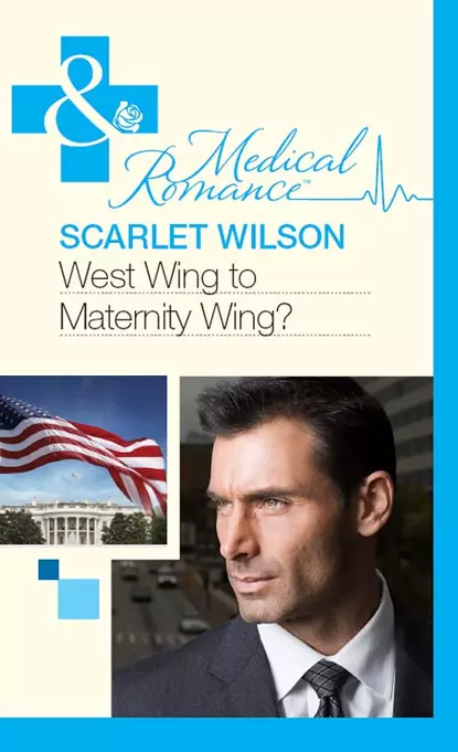 Обложка книги West Wing to Maternity Wing!, Scarlet Wilson