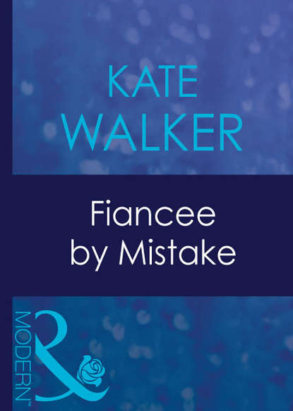 Kate Walker - Fiancee By Mistake