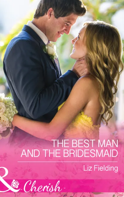 Обложка книги The Best Man And The Bridesmaid, Liz Fielding