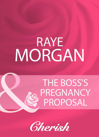 Raye  Morgan - The Boss's Pregnancy Proposal