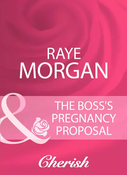 Обложка книги The Boss's Pregnancy Proposal, Raye  Morgan