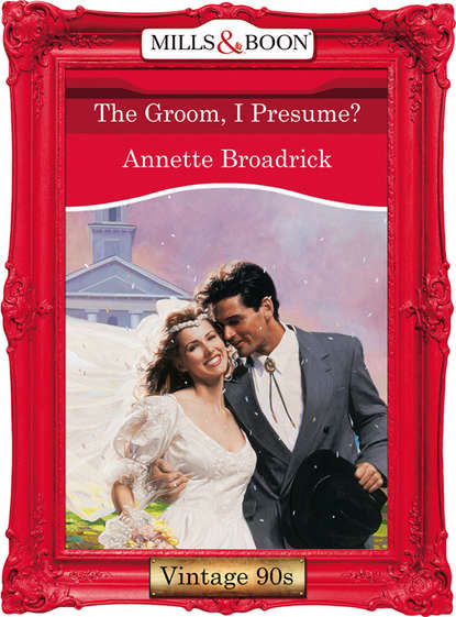 Annette  Broadrick - The Groom, I Presume?