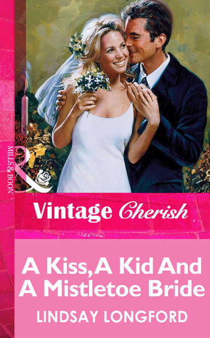 Lindsay  Longford - A Kiss, A Kid And A Mistletoe Bride