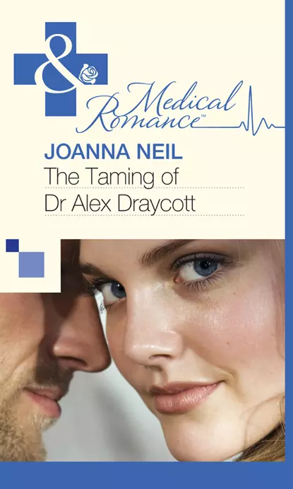 Обложка книги The Taming of Dr Alex Draycott, Joanna  Neil