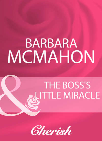 Barbara McMahon - The Boss's Little Miracle