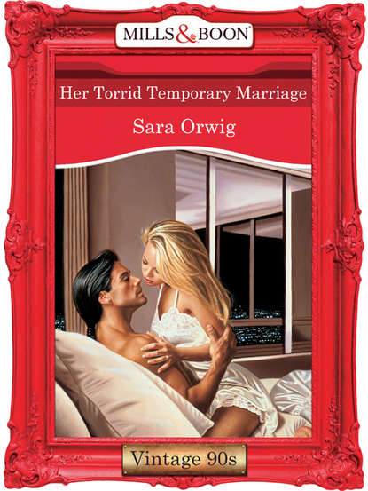 Sara  Orwig - Her Torrid Temporary Marriage