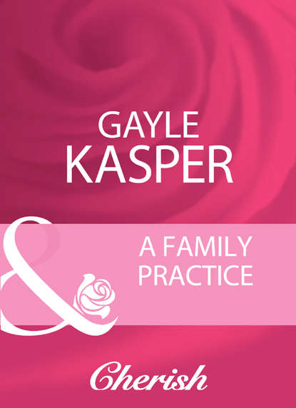 A Family Practice (Gayle  Kasper).  - Скачать | Читать книгу онлайн