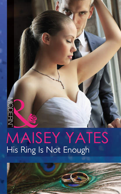 Maisey Yates — His Ring Is Not Enough