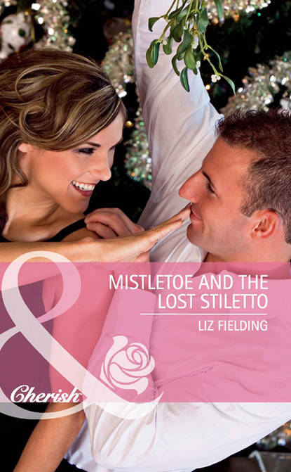 Liz Fielding — Mistletoe and the Lost Stiletto