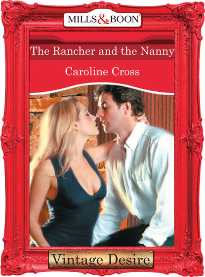 Caroline Cross — The Rancher And The Nanny