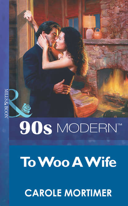 Кэрол Мортимер - To Woo A Wife