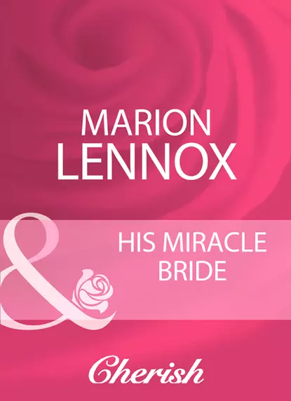 Обложка книги His Miracle Bride, Marion  Lennox