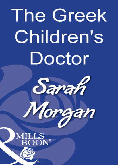 Sarah Morgan - The Greek Children's Doctor
